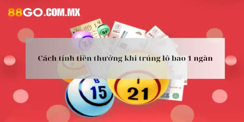 Cách tính tiền thưởng khi trúng bao lô 1 ngàn